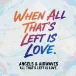 Lirik dan makna lagu All That's Left Is Love Angels & Airwaves