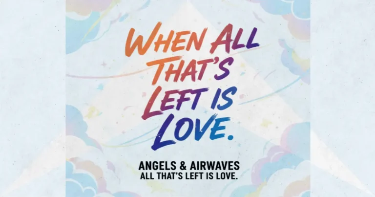 Lirik dan makna lagu All That's Left Is Love Angels & Airwaves