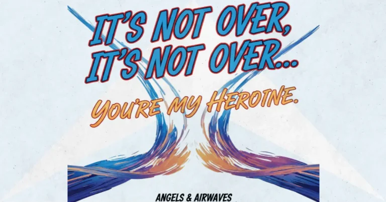 Lirik dan makna lagu My Heroine (It's Not Over) Angels & Airwaves