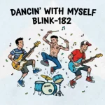 Makna dan lirik lagu Dancin' With Myself Blink182