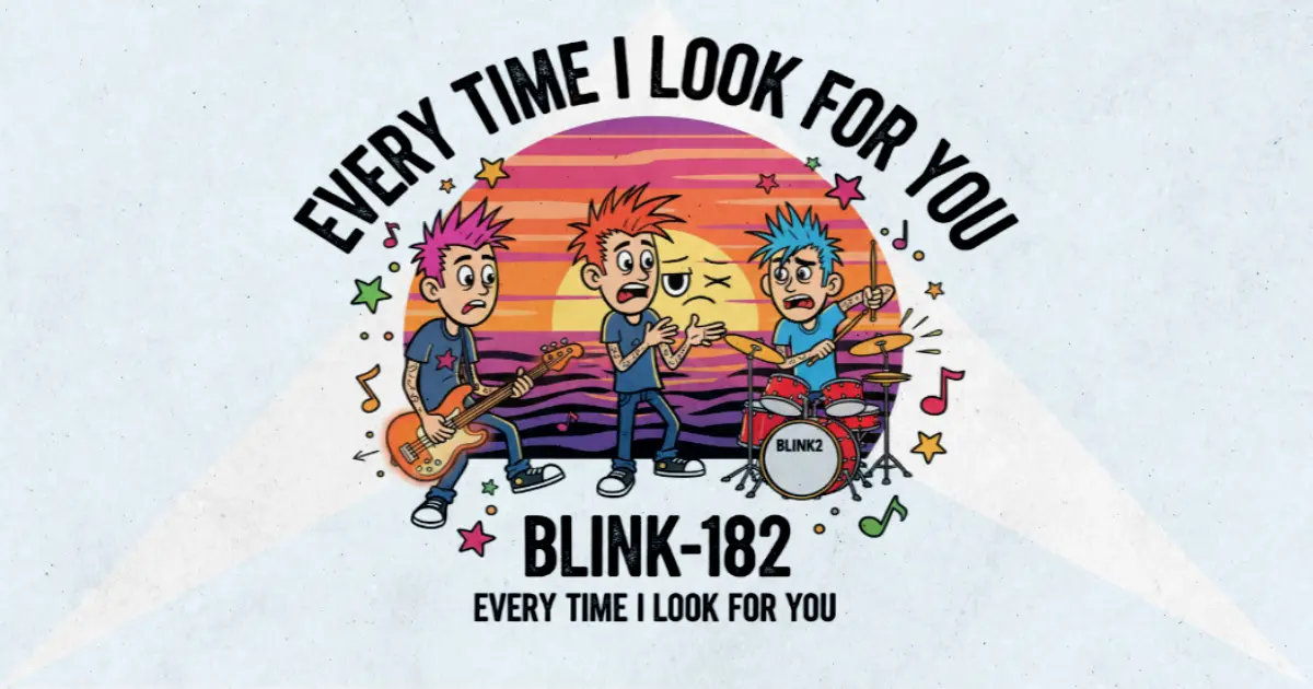 Makna dan lirik lagu Every Time I Look For You Blink182