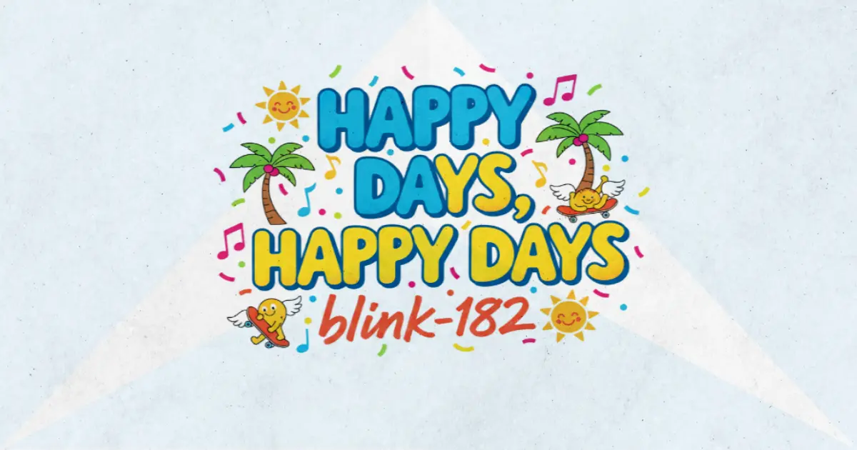 Makna dan lirik lagu Happy Days Blink182
