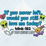 Makna dan lirik lagu IF YOU NEVER LEFT Blink182