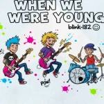 Makna dan lirik lagu WHEN WE WERE YOUNG Blink182